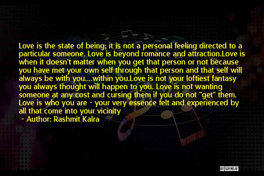 Rashmit Kalra Quotes: Love Is The State Of Being; It Is Not A Personal Feeling Directed To A Particular Someone. Love Is Beyond