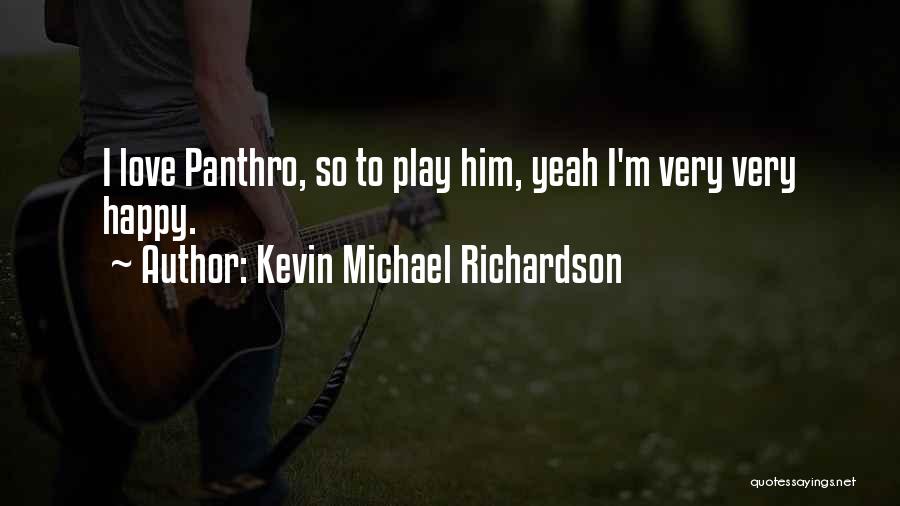 Kevin Michael Richardson Quotes: I Love Panthro, So To Play Him, Yeah I'm Very Very Happy.