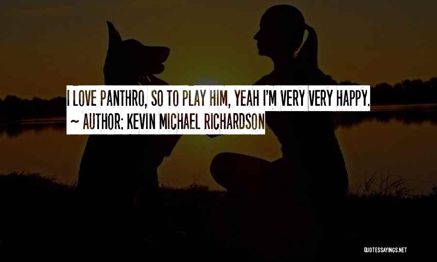 Kevin Michael Richardson Quotes: I Love Panthro, So To Play Him, Yeah I'm Very Very Happy.