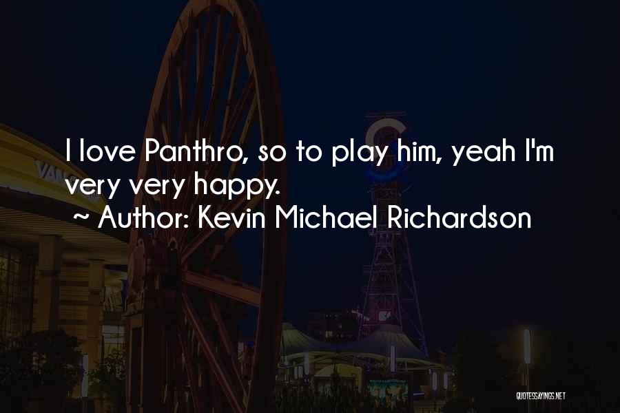 Kevin Michael Richardson Quotes: I Love Panthro, So To Play Him, Yeah I'm Very Very Happy.