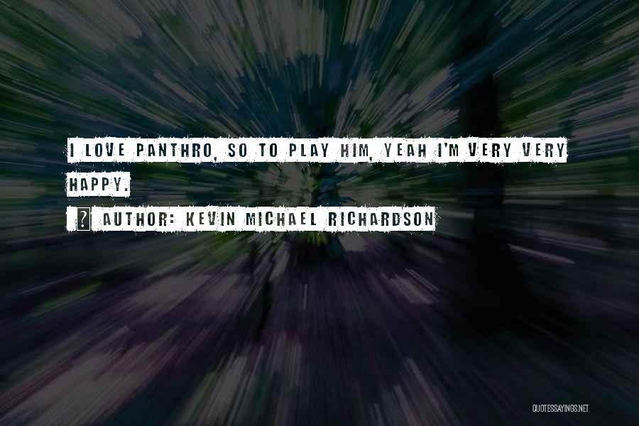 Kevin Michael Richardson Quotes: I Love Panthro, So To Play Him, Yeah I'm Very Very Happy.