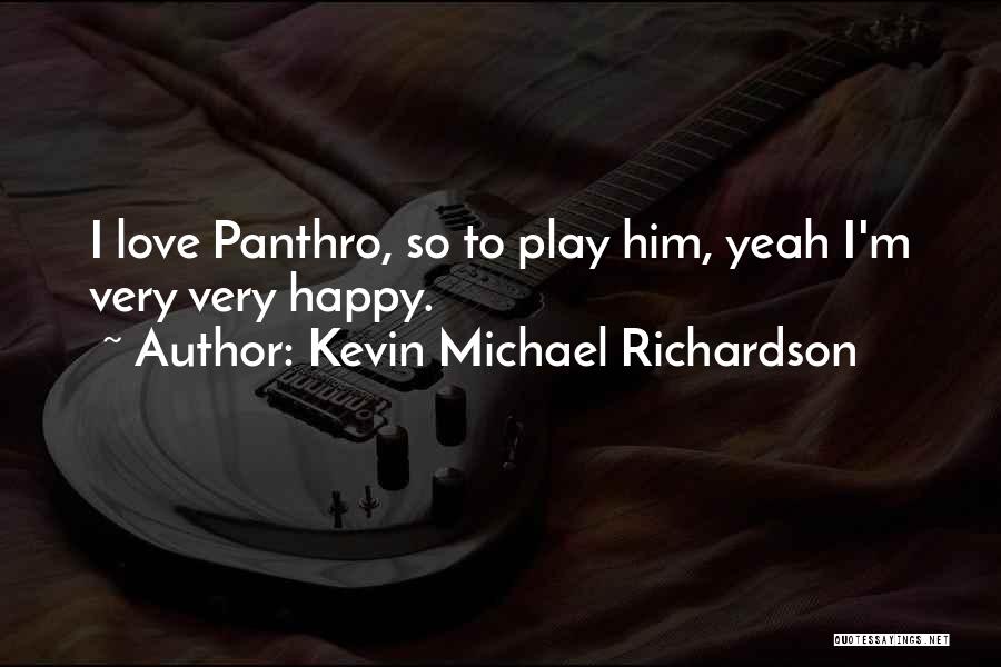 Kevin Michael Richardson Quotes: I Love Panthro, So To Play Him, Yeah I'm Very Very Happy.