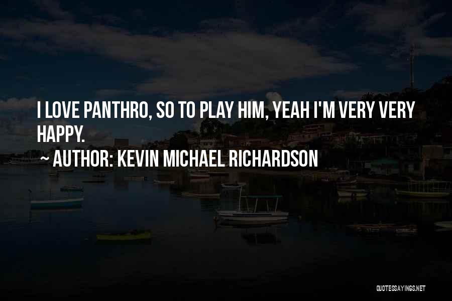 Kevin Michael Richardson Quotes: I Love Panthro, So To Play Him, Yeah I'm Very Very Happy.