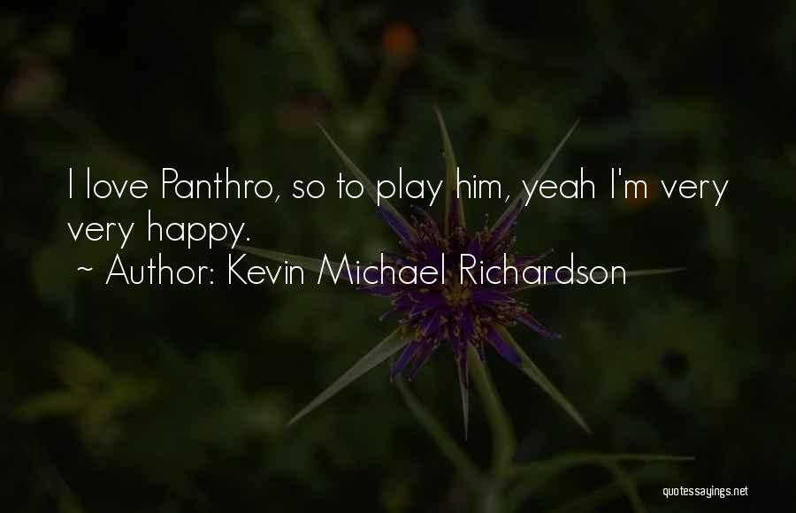 Kevin Michael Richardson Quotes: I Love Panthro, So To Play Him, Yeah I'm Very Very Happy.