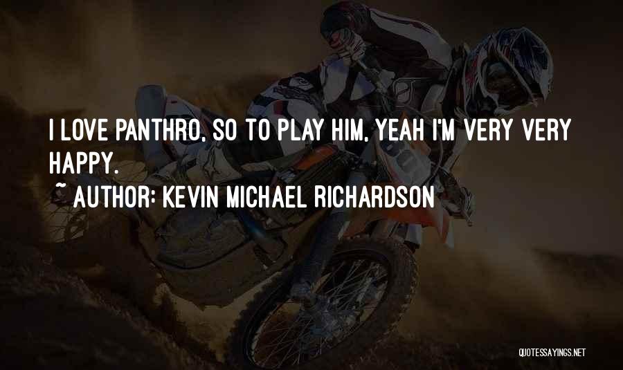 Kevin Michael Richardson Quotes: I Love Panthro, So To Play Him, Yeah I'm Very Very Happy.