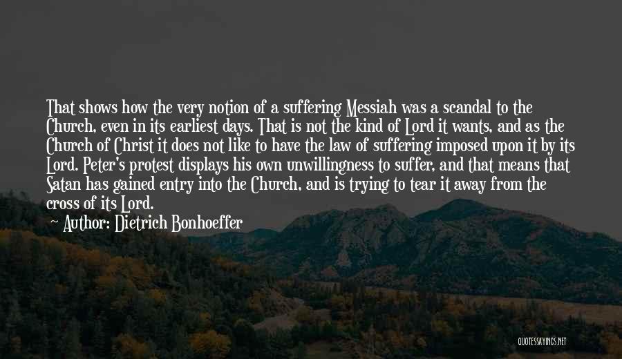 Dietrich Bonhoeffer Quotes: That Shows How The Very Notion Of A Suffering Messiah Was A Scandal To The Church, Even In Its Earliest