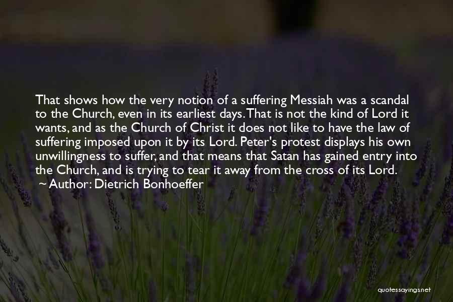 Dietrich Bonhoeffer Quotes: That Shows How The Very Notion Of A Suffering Messiah Was A Scandal To The Church, Even In Its Earliest