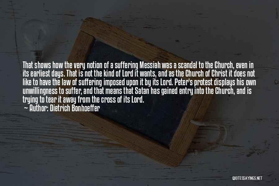 Dietrich Bonhoeffer Quotes: That Shows How The Very Notion Of A Suffering Messiah Was A Scandal To The Church, Even In Its Earliest