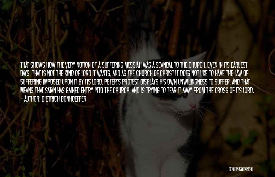 Dietrich Bonhoeffer Quotes: That Shows How The Very Notion Of A Suffering Messiah Was A Scandal To The Church, Even In Its Earliest