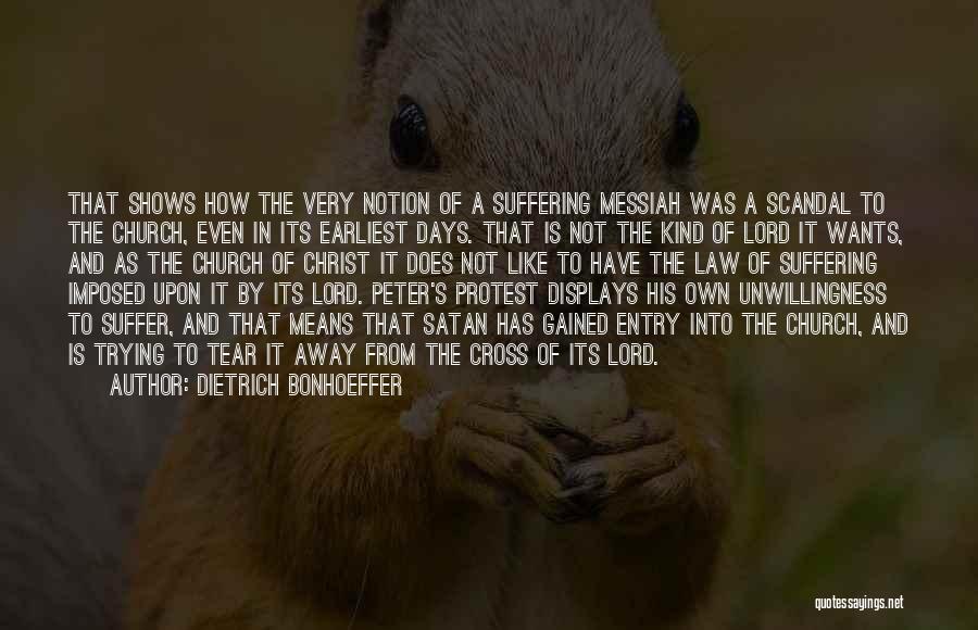 Dietrich Bonhoeffer Quotes: That Shows How The Very Notion Of A Suffering Messiah Was A Scandal To The Church, Even In Its Earliest