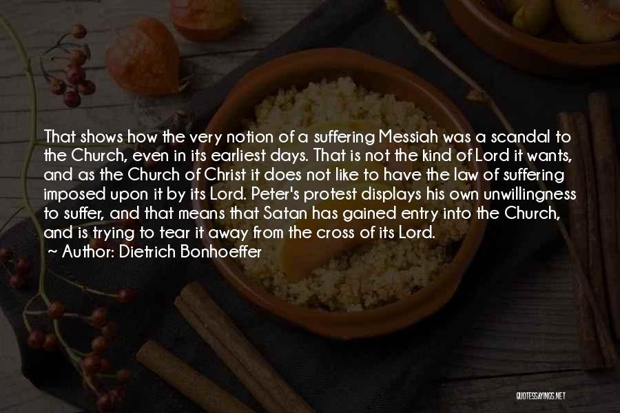 Dietrich Bonhoeffer Quotes: That Shows How The Very Notion Of A Suffering Messiah Was A Scandal To The Church, Even In Its Earliest