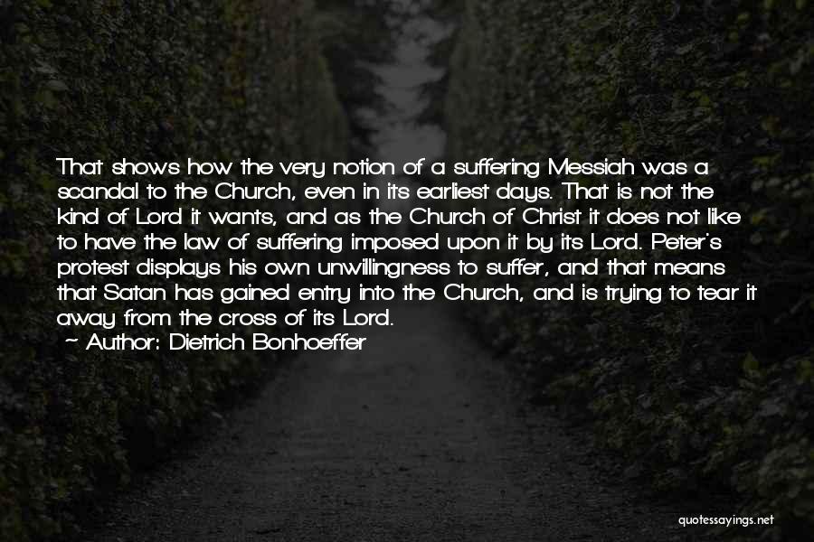 Dietrich Bonhoeffer Quotes: That Shows How The Very Notion Of A Suffering Messiah Was A Scandal To The Church, Even In Its Earliest