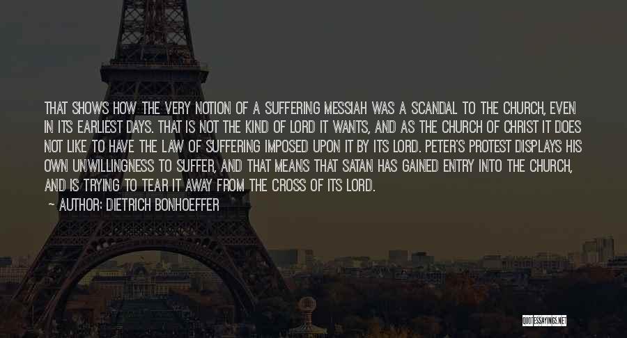 Dietrich Bonhoeffer Quotes: That Shows How The Very Notion Of A Suffering Messiah Was A Scandal To The Church, Even In Its Earliest