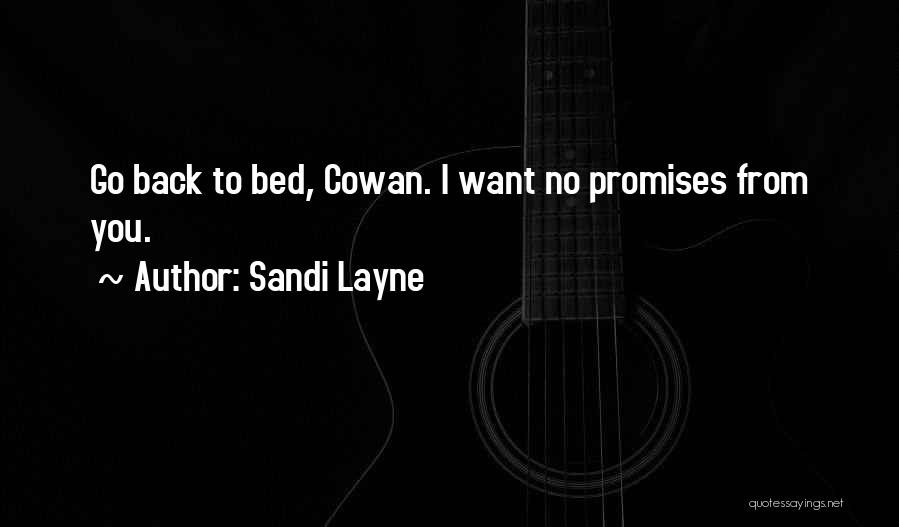 Sandi Layne Quotes: Go Back To Bed, Cowan. I Want No Promises From You.