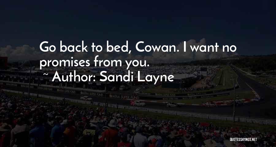 Sandi Layne Quotes: Go Back To Bed, Cowan. I Want No Promises From You.