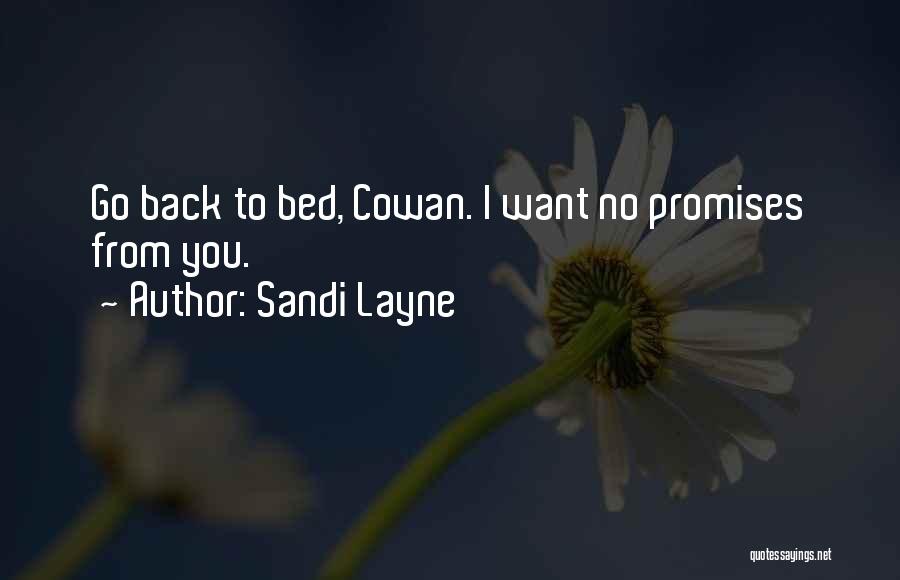 Sandi Layne Quotes: Go Back To Bed, Cowan. I Want No Promises From You.