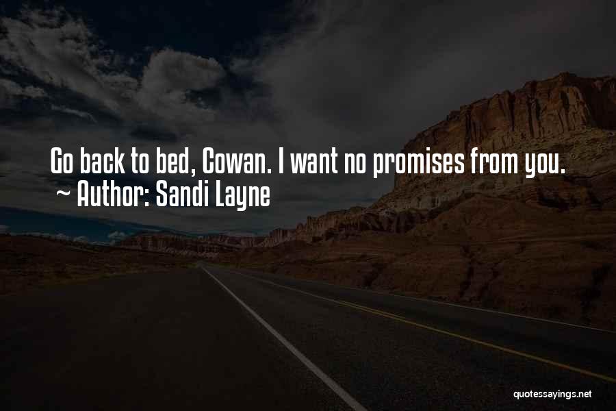 Sandi Layne Quotes: Go Back To Bed, Cowan. I Want No Promises From You.