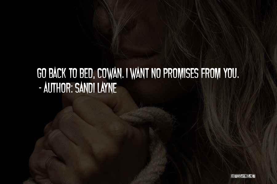 Sandi Layne Quotes: Go Back To Bed, Cowan. I Want No Promises From You.