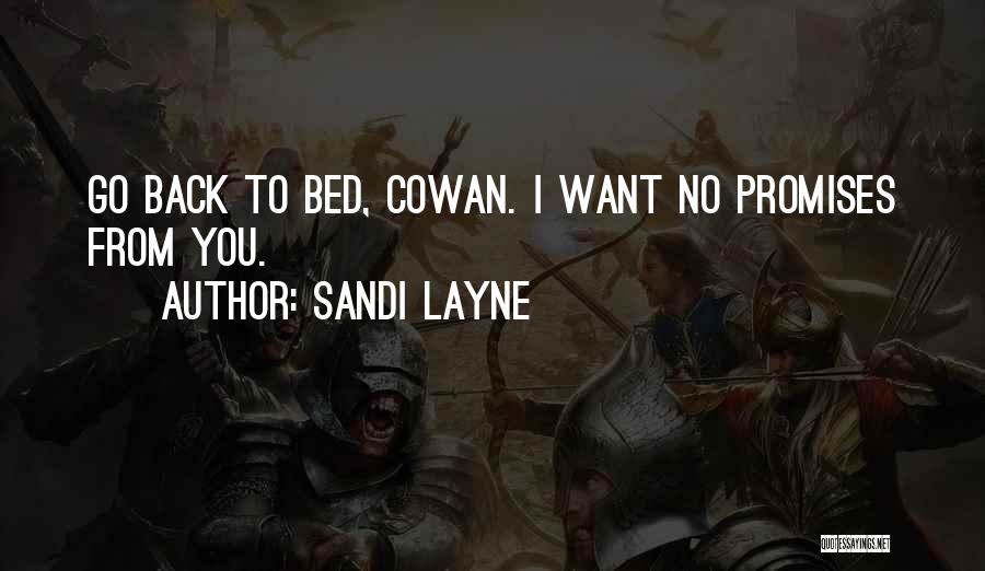 Sandi Layne Quotes: Go Back To Bed, Cowan. I Want No Promises From You.