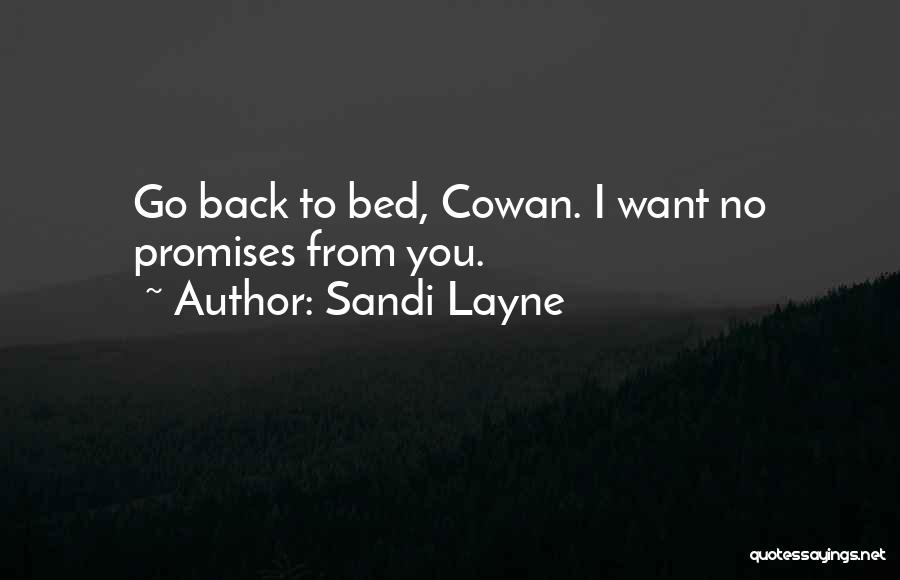 Sandi Layne Quotes: Go Back To Bed, Cowan. I Want No Promises From You.