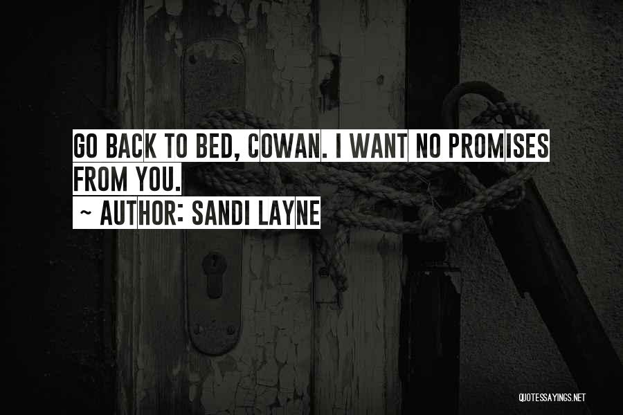 Sandi Layne Quotes: Go Back To Bed, Cowan. I Want No Promises From You.