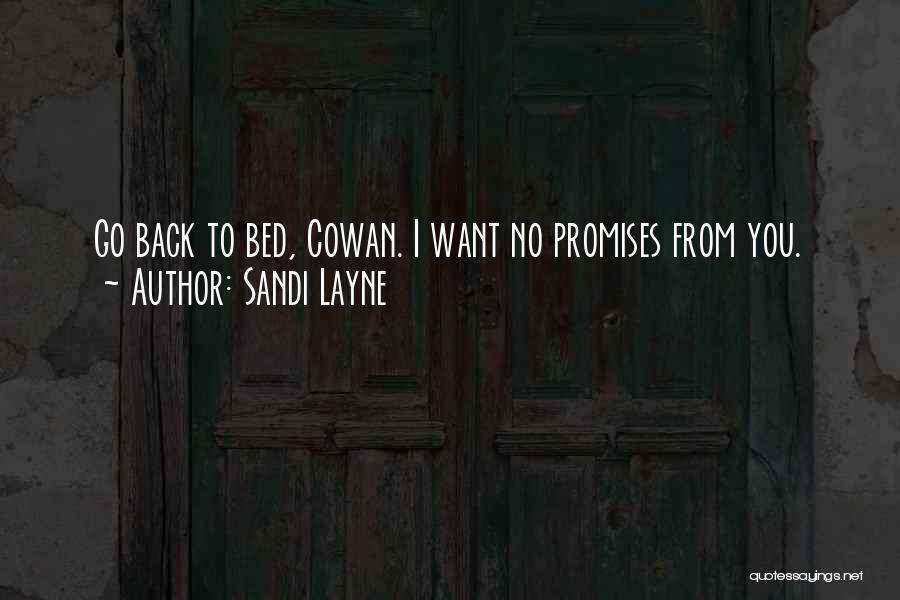 Sandi Layne Quotes: Go Back To Bed, Cowan. I Want No Promises From You.