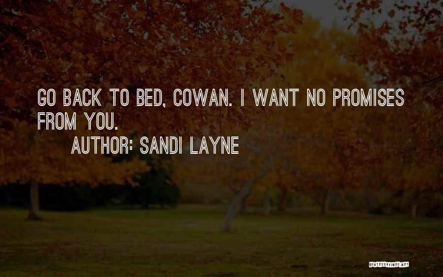 Sandi Layne Quotes: Go Back To Bed, Cowan. I Want No Promises From You.