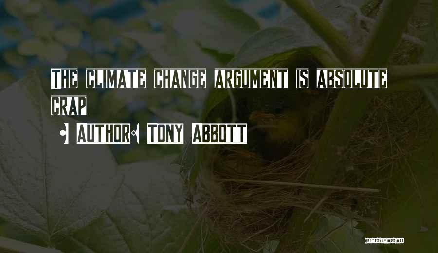 Tony Abbott Quotes: The Climate Change Argument Is Absolute Crap
