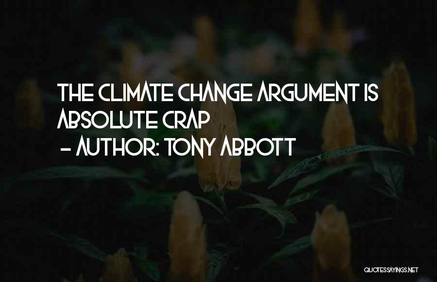 Tony Abbott Quotes: The Climate Change Argument Is Absolute Crap