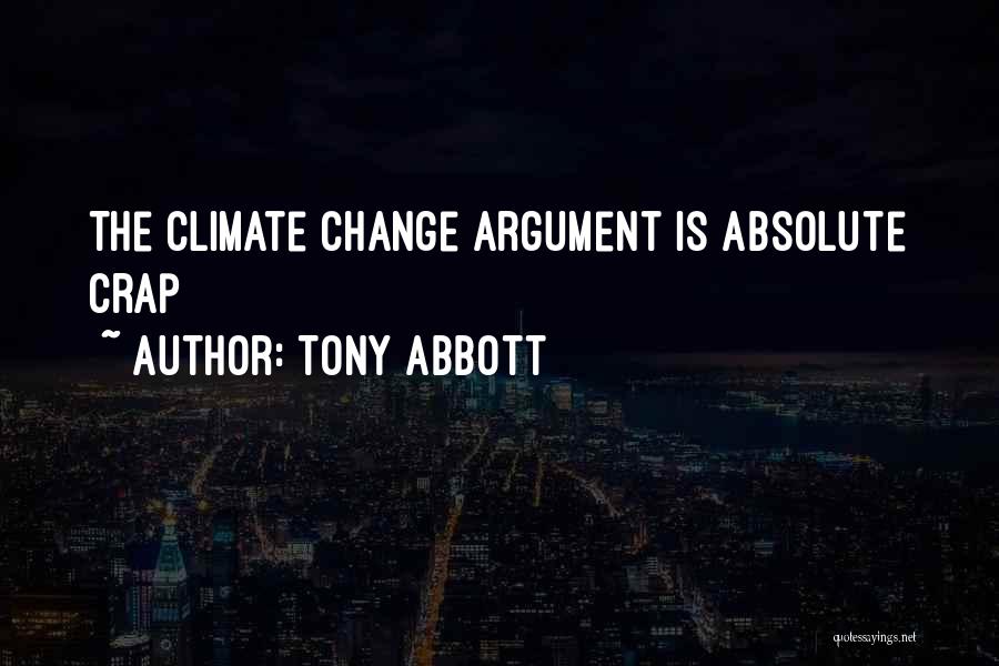 Tony Abbott Quotes: The Climate Change Argument Is Absolute Crap