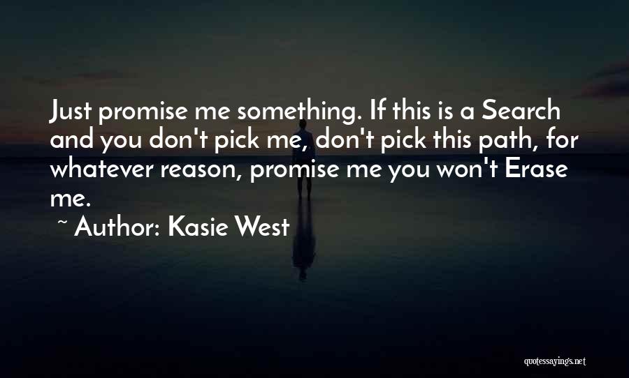 Kasie West Quotes: Just Promise Me Something. If This Is A Search And You Don't Pick Me, Don't Pick This Path, For Whatever
