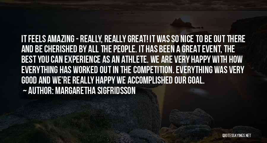 Margaretha Sigfridsson Quotes: It Feels Amazing - Really, Really Great! It Was So Nice To Be Out There And Be Cherished By All