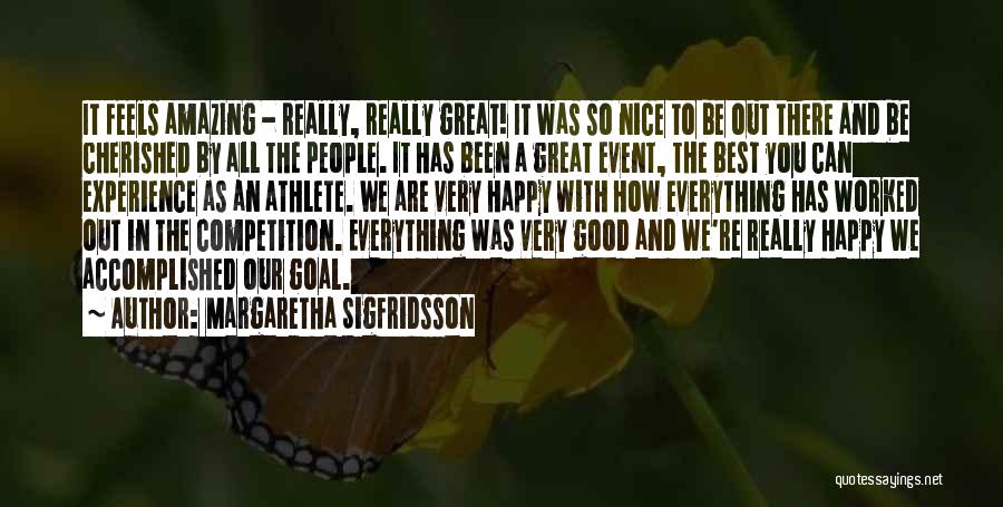 Margaretha Sigfridsson Quotes: It Feels Amazing - Really, Really Great! It Was So Nice To Be Out There And Be Cherished By All