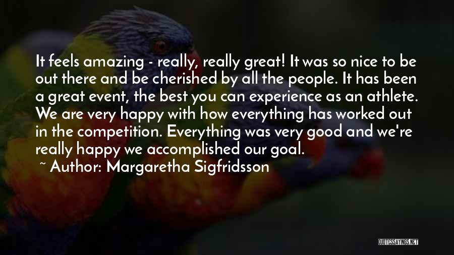 Margaretha Sigfridsson Quotes: It Feels Amazing - Really, Really Great! It Was So Nice To Be Out There And Be Cherished By All