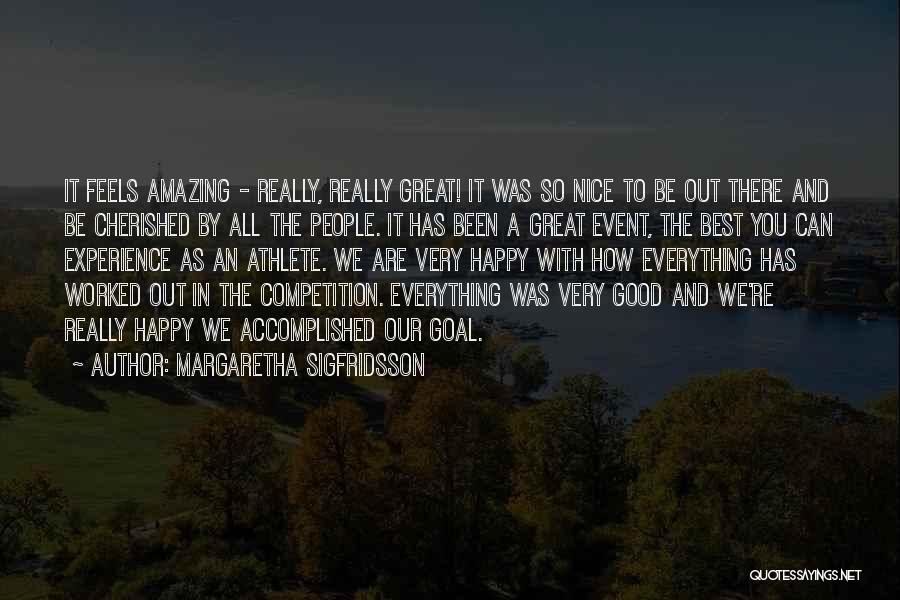 Margaretha Sigfridsson Quotes: It Feels Amazing - Really, Really Great! It Was So Nice To Be Out There And Be Cherished By All