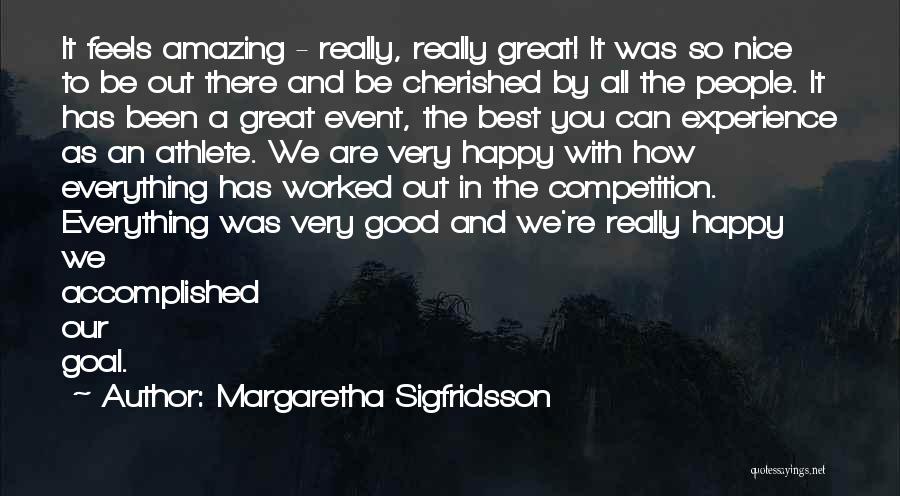 Margaretha Sigfridsson Quotes: It Feels Amazing - Really, Really Great! It Was So Nice To Be Out There And Be Cherished By All