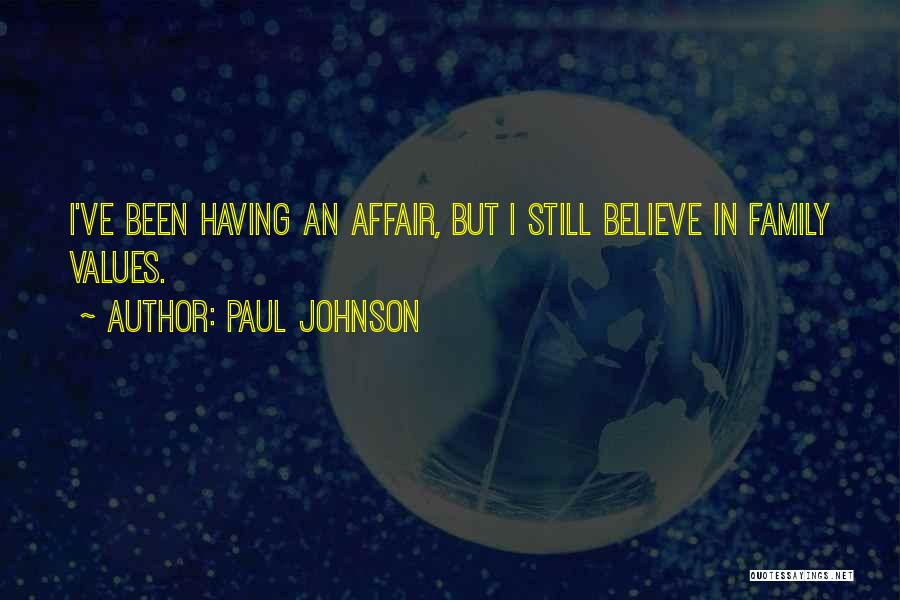 Paul Johnson Quotes: I've Been Having An Affair, But I Still Believe In Family Values.
