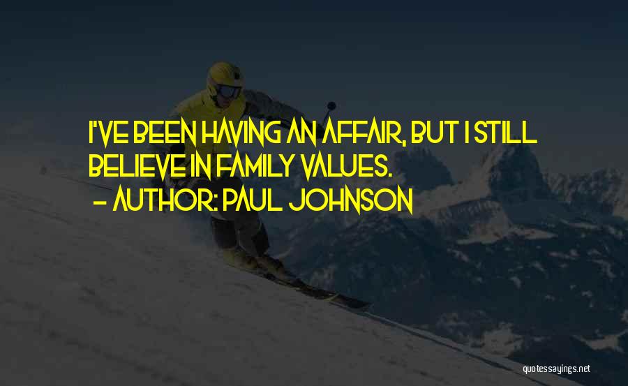 Paul Johnson Quotes: I've Been Having An Affair, But I Still Believe In Family Values.