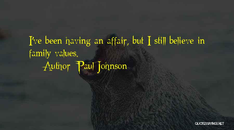 Paul Johnson Quotes: I've Been Having An Affair, But I Still Believe In Family Values.