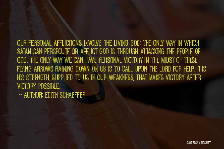 Edith Schaeffer Quotes: Our Personal Afflictions Involve The Living God; The Only Way In Which Satan Can Persecute Or Afflict God Is Through