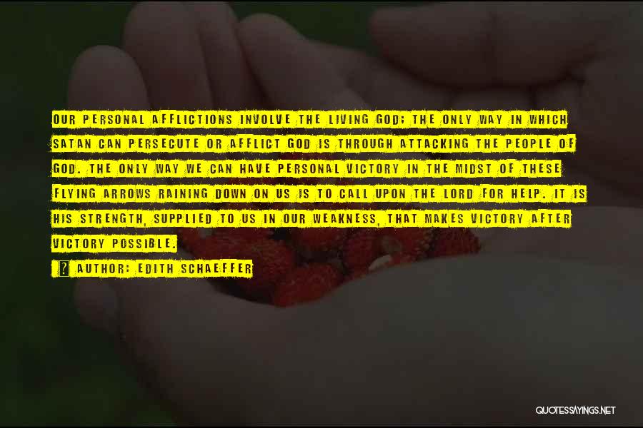 Edith Schaeffer Quotes: Our Personal Afflictions Involve The Living God; The Only Way In Which Satan Can Persecute Or Afflict God Is Through