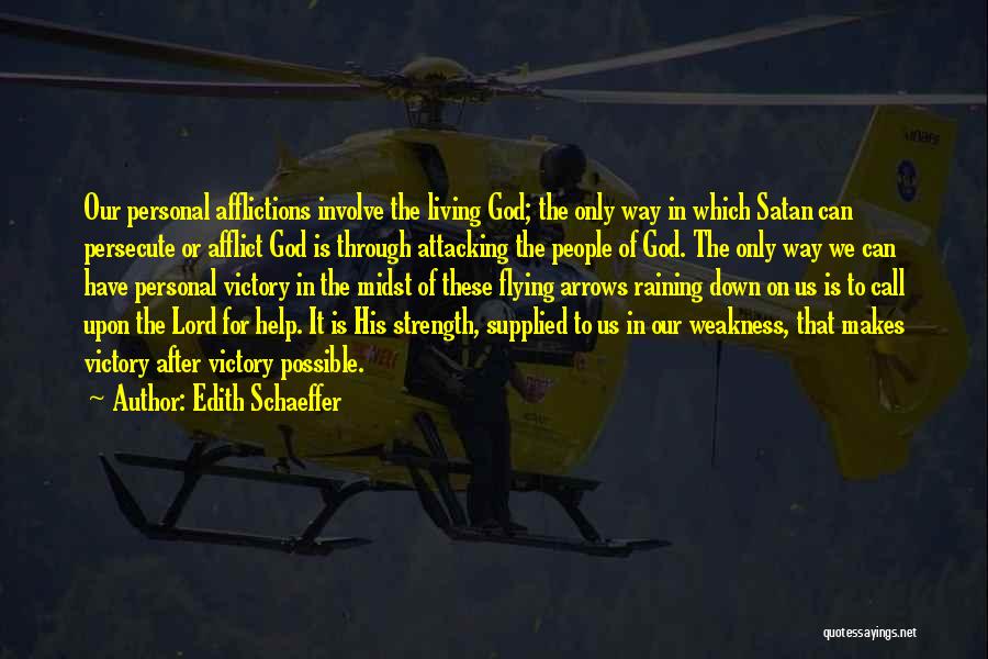 Edith Schaeffer Quotes: Our Personal Afflictions Involve The Living God; The Only Way In Which Satan Can Persecute Or Afflict God Is Through