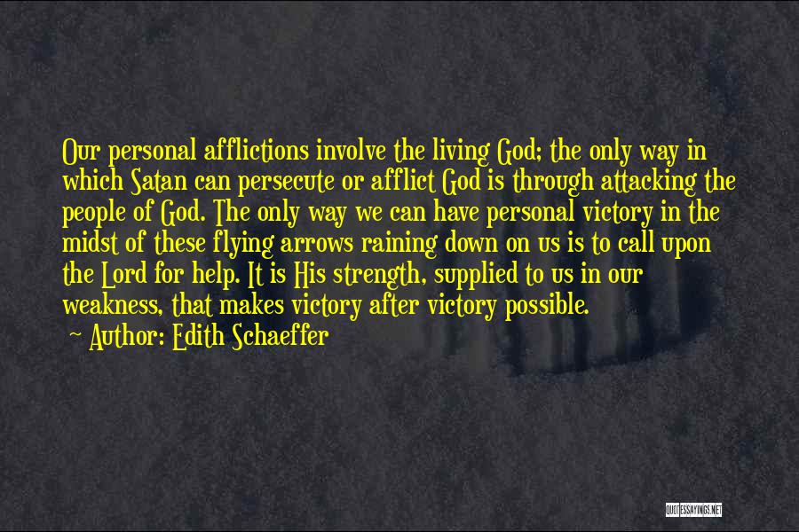 Edith Schaeffer Quotes: Our Personal Afflictions Involve The Living God; The Only Way In Which Satan Can Persecute Or Afflict God Is Through