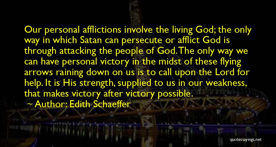 Edith Schaeffer Quotes: Our Personal Afflictions Involve The Living God; The Only Way In Which Satan Can Persecute Or Afflict God Is Through