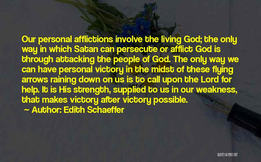 Edith Schaeffer Quotes: Our Personal Afflictions Involve The Living God; The Only Way In Which Satan Can Persecute Or Afflict God Is Through