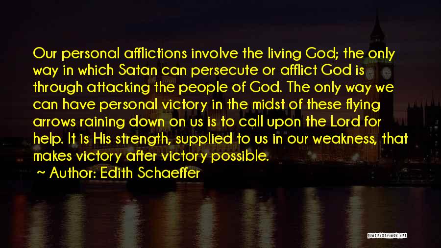 Edith Schaeffer Quotes: Our Personal Afflictions Involve The Living God; The Only Way In Which Satan Can Persecute Or Afflict God Is Through