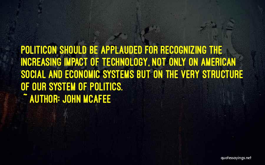 John McAfee Quotes: Politicon Should Be Applauded For Recognizing The Increasing Impact Of Technology, Not Only On American Social And Economic Systems But