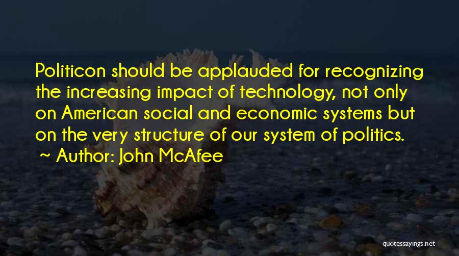 John McAfee Quotes: Politicon Should Be Applauded For Recognizing The Increasing Impact Of Technology, Not Only On American Social And Economic Systems But