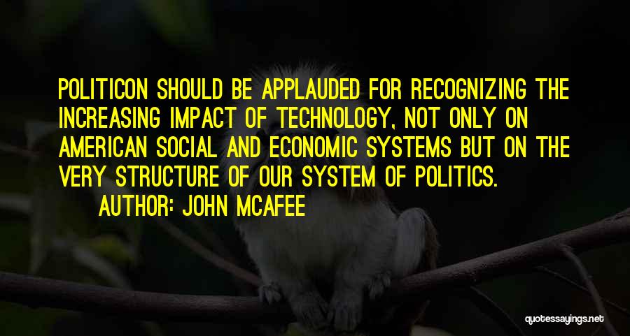 John McAfee Quotes: Politicon Should Be Applauded For Recognizing The Increasing Impact Of Technology, Not Only On American Social And Economic Systems But