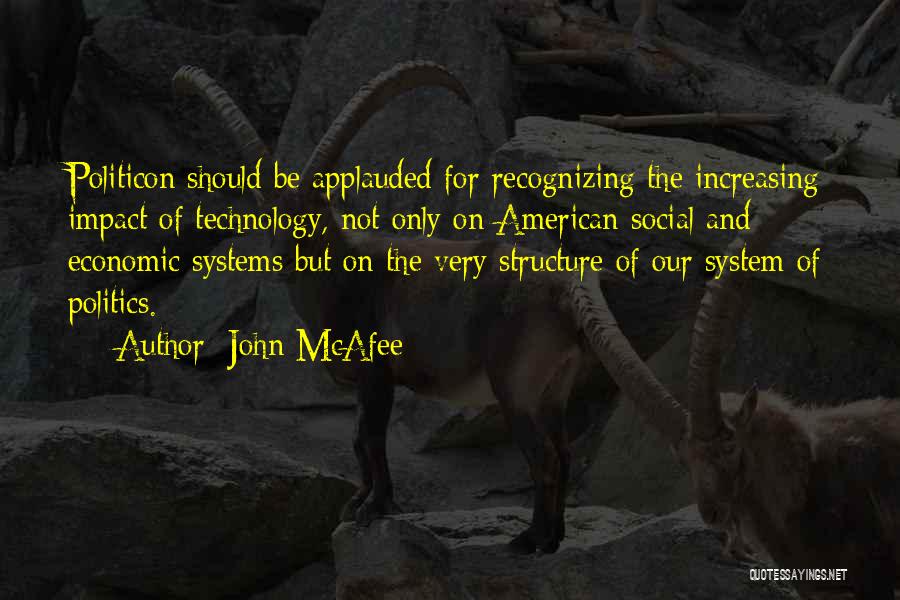 John McAfee Quotes: Politicon Should Be Applauded For Recognizing The Increasing Impact Of Technology, Not Only On American Social And Economic Systems But